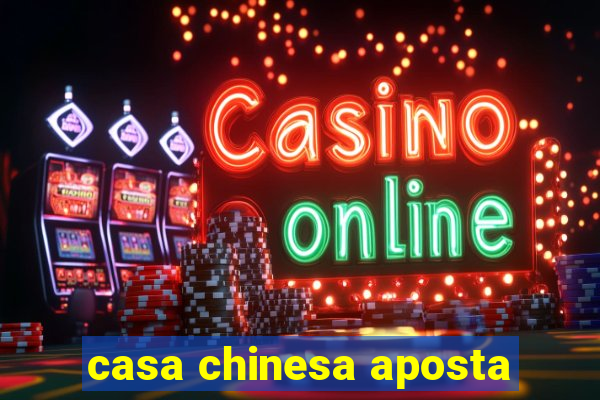 casa chinesa aposta